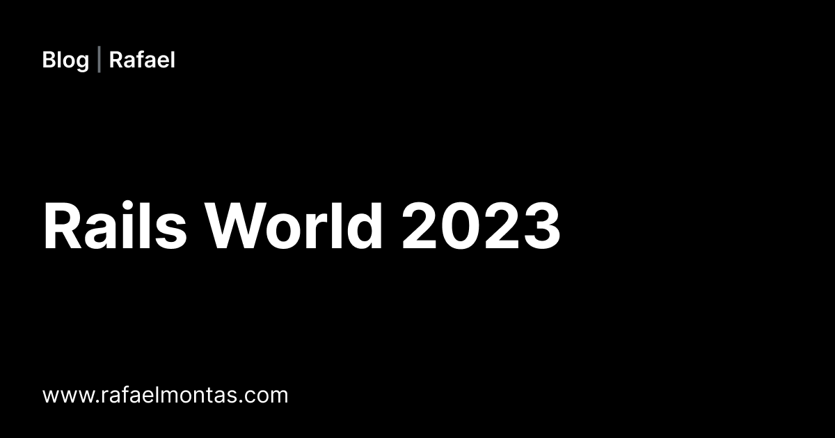 Rails World 2023 Blog Rafael